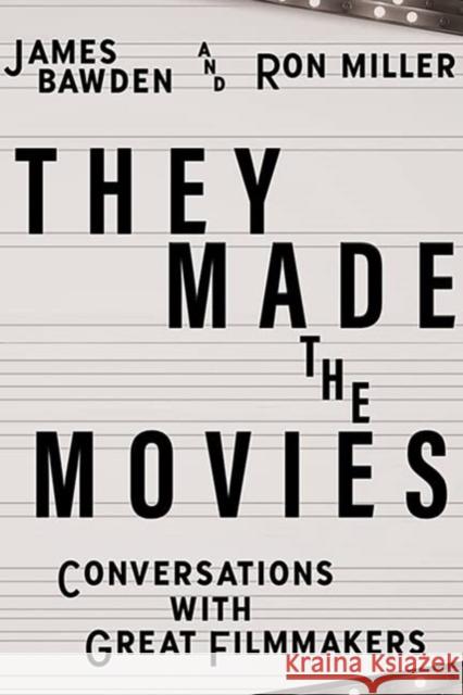 They Made the Movies: Conversations with Great Filmmakers James Bawden Ron Miller 9780813197524 University Press of Kentucky