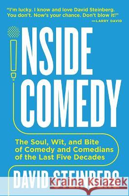 Inside Comedy: The Soul, Wit, and Bite of Comedy and Comedians of the Last Five Decades David Steinberg 9780813197562 University Press of Kentucky