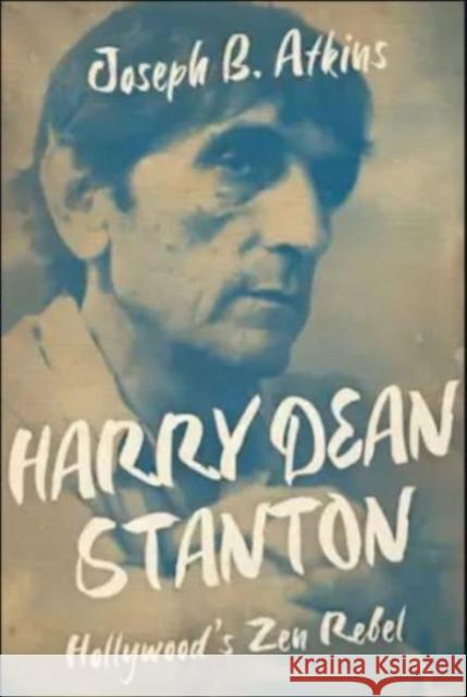 Harry Dean Stanton: Hollywood's Zen Rebel Joseph B. Atkins 9780813197722 University Press of Kentucky