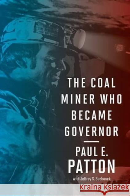 The Coal Miner Who Became Governor Paul E. Patton Jeffrey S. Suchanek 9780813198330 University Press of Kentucky