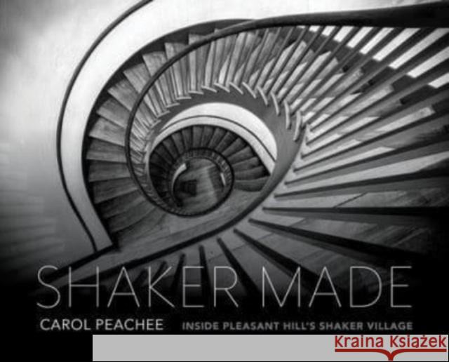 Shaker Made: Inside Pleasant Hill's Shaker Village  9780813198767 The University Press of Kentucky