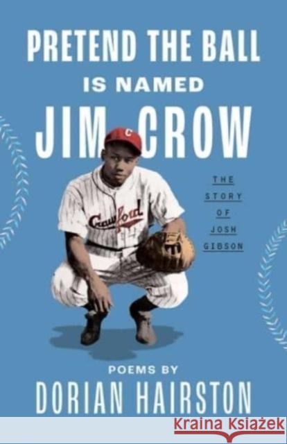 Pretend the Ball Is Named Jim Crow: The Story of Josh Gibson Dorian Hairston 9780813198880 The University Press of Kentucky