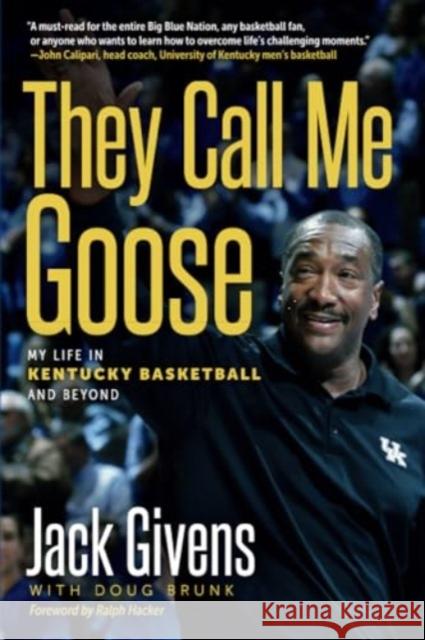 They Call Me Goose: My Life in Kentucky Basketball and Beyond Jack Givens Doug Brunk Ralph Hacker 9780813199375 University Press of Kentucky