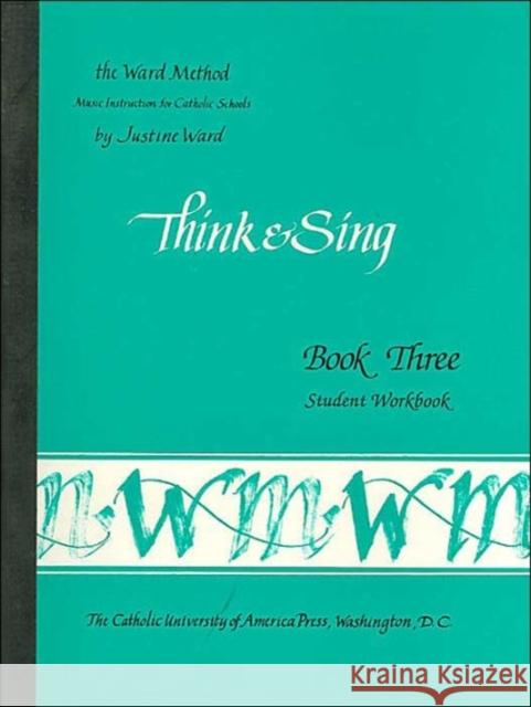 Book 3: Think and Sing--Student Workbook Ward Method 9780813202082 The Catholic University of America Press