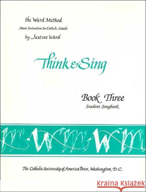 Book 3: Think and Sing--Student Songbook Ward Method 9780813202099 The Catholic University of America Press