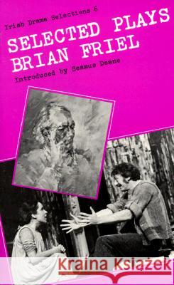 Selected Plays Brian Friel Seamus Deane 9780813206271 Catholic University of America Press
