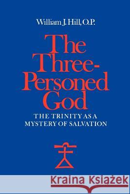 The Three-Personed God: The Trinity as a Mystery of Salvation Hill, William J. 9780813206769