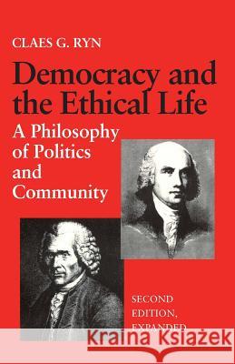 Democracy and the Ethical Life: A Philosophy of Politics and Community, Second Edition Expanded Ryn, Claes G. 9780813207117 Catholic University of America Press