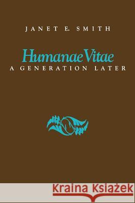 Humanae Vitae: A Generation Later Smith, Janet E. 9780813207407 Catholic University of America Press