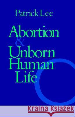 Abortion and Unborn Human Life Patrick Lee 9780813208466 Catholic University of America Press
