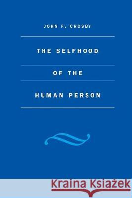 Selfhood of the Human Person Crosby, John 9780813208657 Catholic University of America Press
