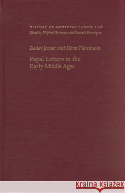 Papal Letters in the Early Middle Ages Horst Fuhrmann Detlev Jasper Detlev Jasper 9780813209197