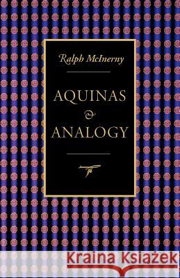 Aquinas and Analogy Ralph M. McInerny Ralph M. McAnerny 9780813209326 Catholic University of America Press