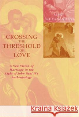 Crossing the Threshold of Love Shivanandan, Mary 9780813209418 Catholic University of America Press