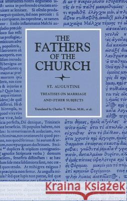 Treatises on Marriage and Other Subjects: The Good Marriage, Adulterous Marriage, Holy Virginity, Faith and Works, the Creed, Faith and the Creed, the Augustine, Saint 9780813209678 Catholic University of America Press