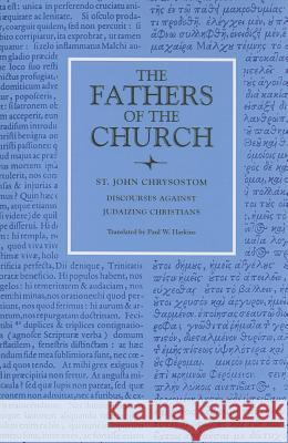 Discourses Against Judaizing Christians Chrysostom, Saint John 9780813209715