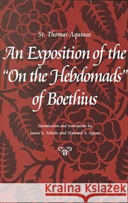 An Exposition of the on the Hebdomads of Boethius Aquinas, Thomas 9780813209951 Catholic University of America Press
