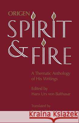 Spirit and Fire: A Thematic Anthology of His Writings Origen                                   Hans Urs Vo Robert J. Daly 9780813210223 Catholic University of America Press