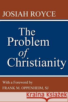 The Problem of Christianity: With a New Introduction by Frank M. Oppenheim Royce, Josiah 9780813210728