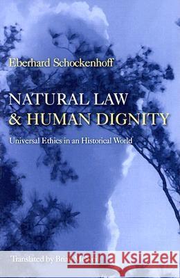 Natural Law & Human Dignity: Universal Ethics in an Historical World Schockenhoff, Eberhard 9780813213408 Catholic University of America Press