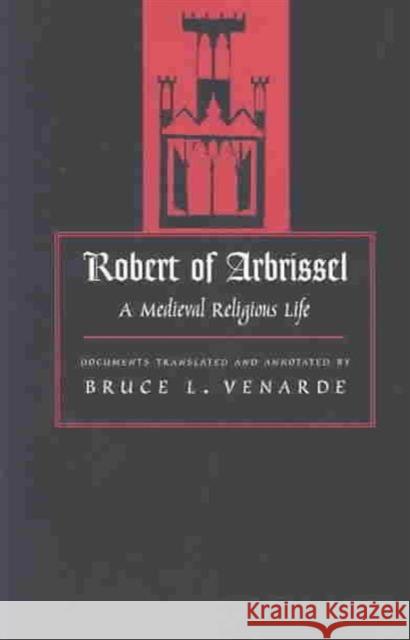 Robert of Arbrissel: A Medieval Religious Life Venarde, Bruce L. 9780813213545