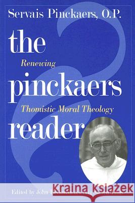 The Pinckaers Reader: Renewing Thomistic Moral Theology Pinckaers, Servais 9780813213941 Catholic University of America Press