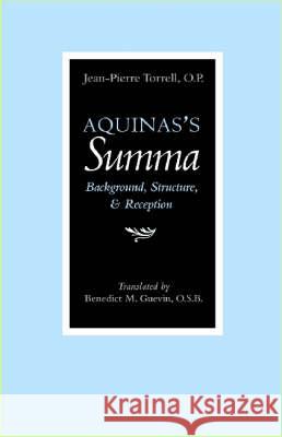 Aquinas's Summa: Background, Structure, and Reception Torrell, Jean-Pierre 9780813213989 Catholic University of America Press