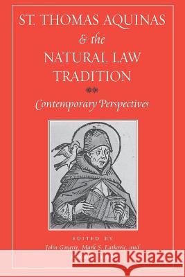 St. Thomas Aquinas and the Natural Law Tradition: Contemporary Perspectives Goyette, John 9780813213996 Catholic University of America Press