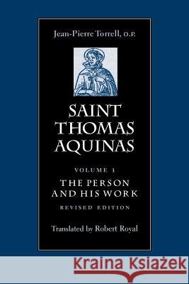 Saint Thomas Aquinas: The Person and His Work Torrell, Jean-Pierre 9780813214238 Catholic University of America Press