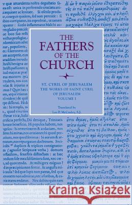 The Works of Saint Cyril of Jerusalem: Procatechesis and Catecheses 1-12 Jerusalem, Cyril Of 9780813214313 The Catholic University of America Press