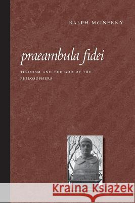 Praeambula Fidei: Thomism and the God of the Philosophers McInerny, Ralph 9780813214580