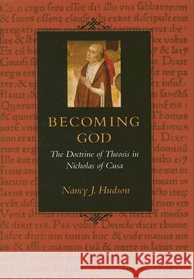 Becoming God the Doctrine of Theosis in Nicholas of Cusa Nancy J. Hudson 9780813214726