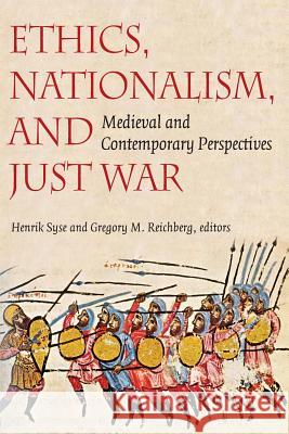 Ethics, Nationalism, and Just War: Medieval and Contemporary Perspectives Syse, Henrik 9780813215020 Catholic University of America Press