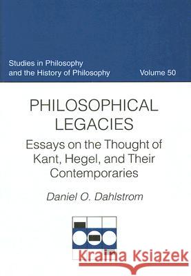 Philosophical Legacies: Essays on the Thought of Kant, Hegel, and Their Contemporaries Daniel O. Dahlstrom 9780813215211