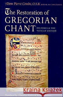The Restoration of Gregorian Chant: Solesmes and the Vatican Edition Combe, Pierre 9780813215488 Catholic University of America Press