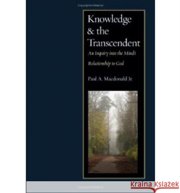 Knowledge and the Transcendent: An Inquiry Into the Mind's Relationship to God MacDonald, Paul A. 9780813215778