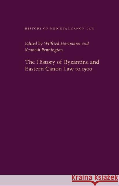 The History of Byzantine and Eastern Canon Law to 1500 Wilfried Hartmann Kenneth Pennington 9780813216799 Catholic University of America Press