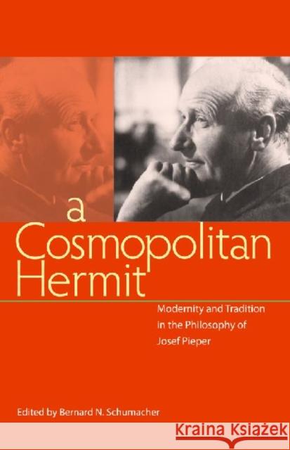 A Cosmopolitan Hermit: Modernity and Tradition in the Philosophy of Josef Pieper Schumacher, Bernard N. 9780813217086