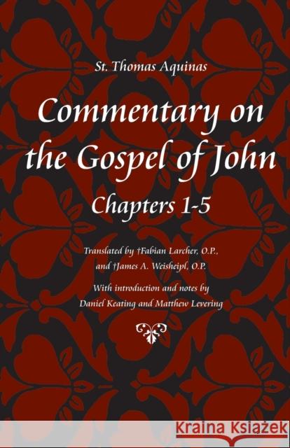 Commentary on the Gospel of John, Chapters 1-5 Aquinas, Thomas 9780813217239