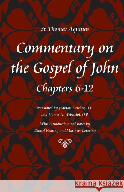 Commentary on the Gospel of John, Chapters 6-12 Aquinas, Thomas 9780813217338 Not Avail