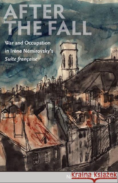 After the Fall: War and Occupation in Irene Nemirovsky's Suite Franaise Bracher, Nathan 9780813217895