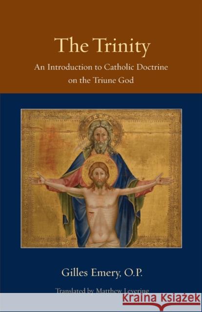 The Trinity: An Introduction to Catholic Doctrine on the Triune God Emery, Gilles 9780813218649 0