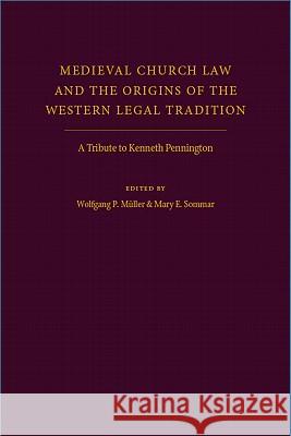 Medieval Church Law and the Origins of the Western Legal Tradition: A Tribute to Kenneth Pennington Muller, Wolfgang 9780813218687 Catholic University of America Press