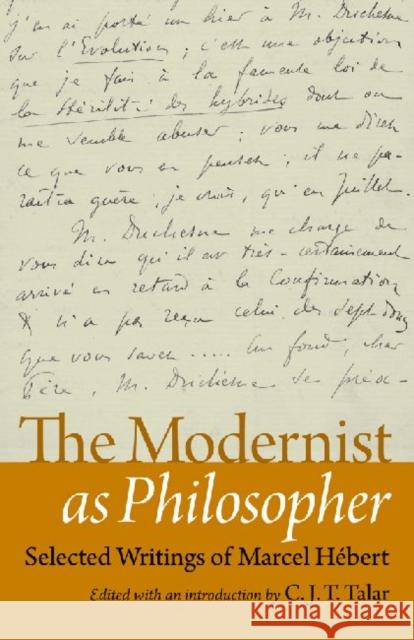 The Modernist as Philosopher: Selected Writings of Marcel Hebert Hebert, Marcel 9780813218793 Catholic University of America Press