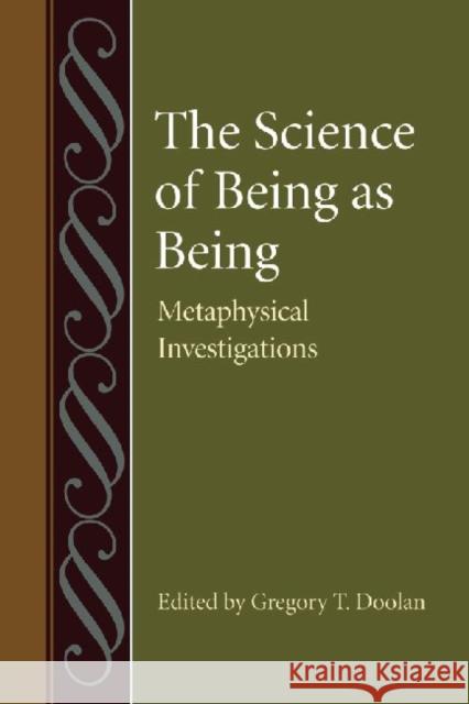 The Science of Being as Being: Metaphysical Investigations Doolan, Gregory T. 9780813218861 Catholic University of America Press