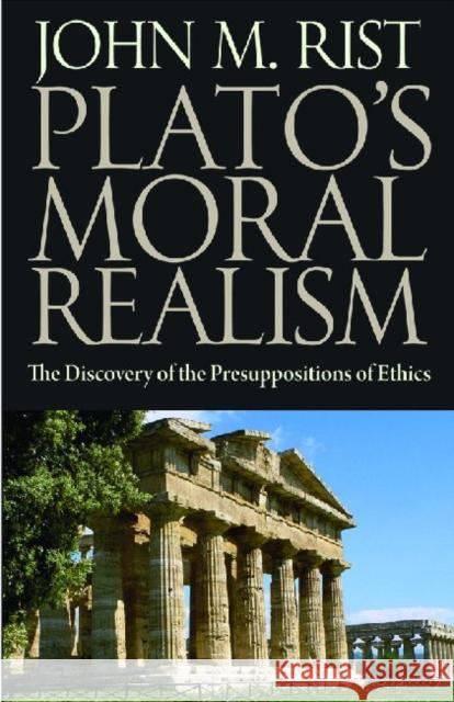 Plato's Moral Realism: The Discovery of the Presuppositions of Ethics Rist, John M. 9780813219790 Catholic University of America Press