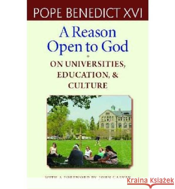 A Reason Open to God: On Universities, Education, and Culture Pope Benedict XVI 9780813221472