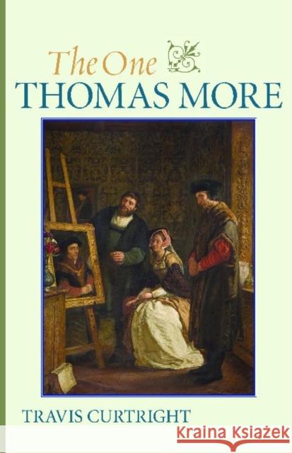 The One Thomas More Travis Curtright 9780813221861 Catholic University of America Press