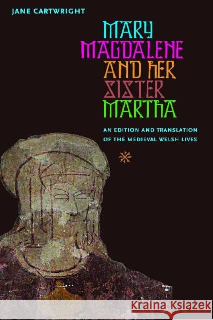 Mary Magdalene & Her Sister Martha: An Edition and Translation of the Medieval Welsh Lives Cartwright, Jane 9780813221885