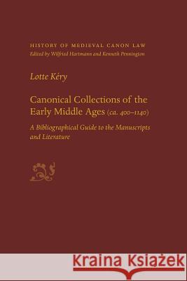 Canonical Collections of the Early Middle Ages (Ca. 400-1400): A Bibliographical Guide to the Manuscripts and Literature Kery, Lotte 9780813221908 Catholic University of America Press